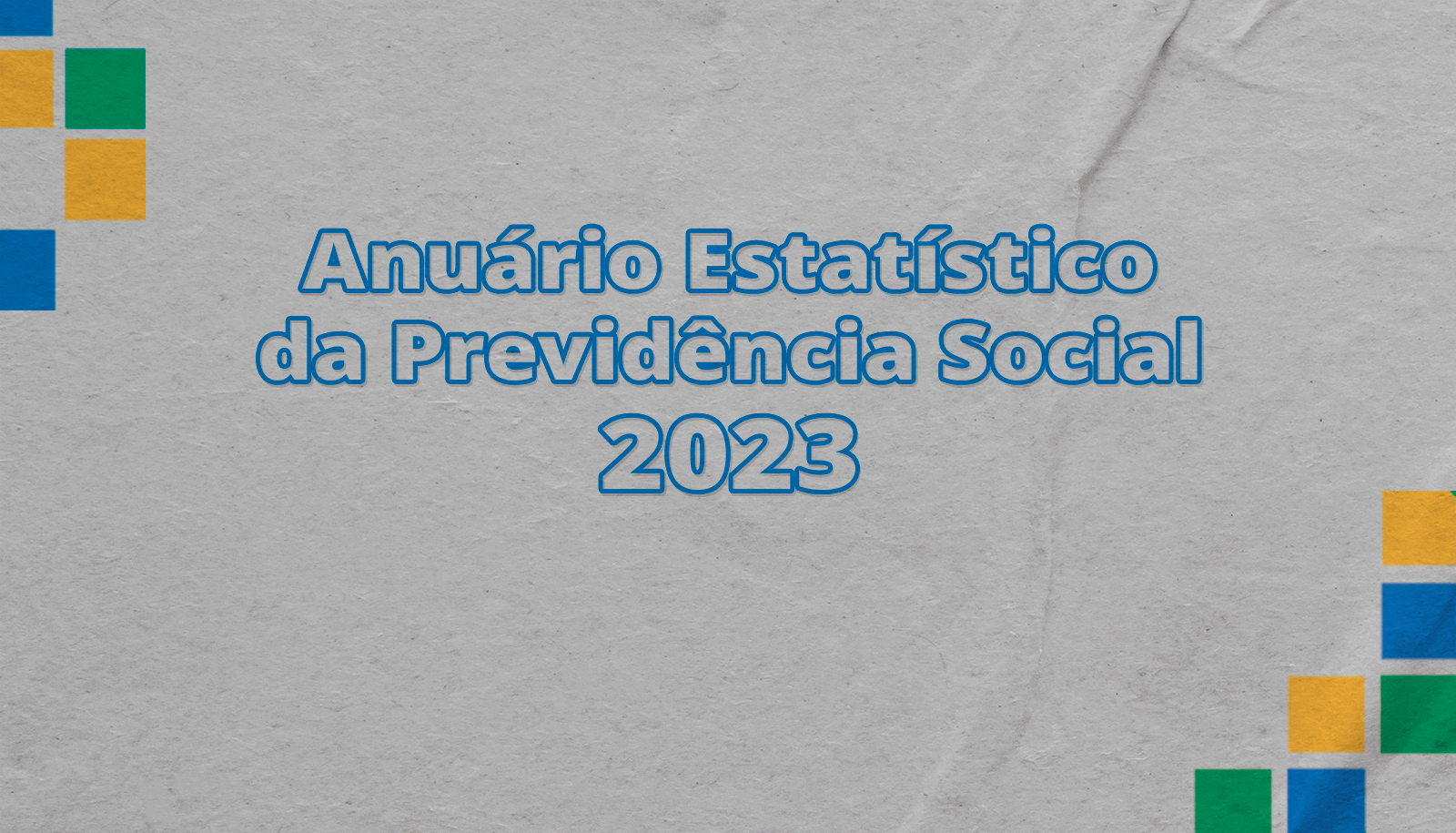 Anuário Estatístico da Previdência Social 2023 já está disponível para consulta