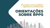 MPS lança guia para orientar novos Prefeitos, Gestores e Profissionais dos RPPS