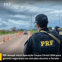 PRF Amapá inicia Operação Corpus Christi 2024 para garantir segurança nas rodovias e estradas durante o feriado