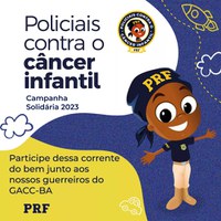 PRF na Bahia inicia Campanha “Policiais contra o Câncer Infantil”; saiba onde doar