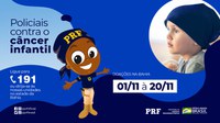 PRF na Bahia inicia a Campanha “Policiais contra o Câncer Infantil” para arrecadação de doações a serem destinadas ao Grupo de Apoio à Criança com Câncer