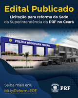 Publicado edital de licitação para reforma da Superintendência da PRF no Ceará