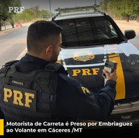 Motorista de Carreta é Preso por Embriaguez ao Volante em Cáceres /MT