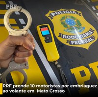 PRF prende 10 motoristas por embriaguez ao volante nas rodovias federais de Mato Grosso