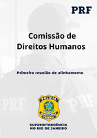 Comissão de Direitos Humanos da PRF/RJ realiza 1ª reunião de alinhamento