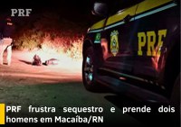 PRF prende prende dupla de assaltantes e frustra sequestro em Macaíba/RN