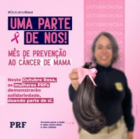 "UMA PARTE DE NÓS". PRF promove Campanha de doação de cabelo durante o Outubro Rosa