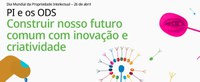 PI e os Objetivos de Desenvolvimento Sustentável: Construir nosso futuro comum com inovação e criatividade