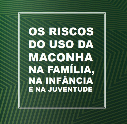 Lançada cartilha que mostra os riscos do uso da maconha na infância e na juventude