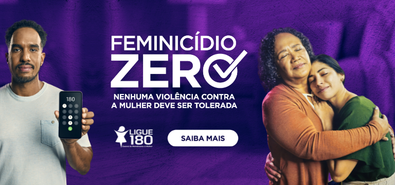 Campanha "Feminicídio Zero" contra violência à mulher, mostrando o Ligue 180 e pessoas em apoio.