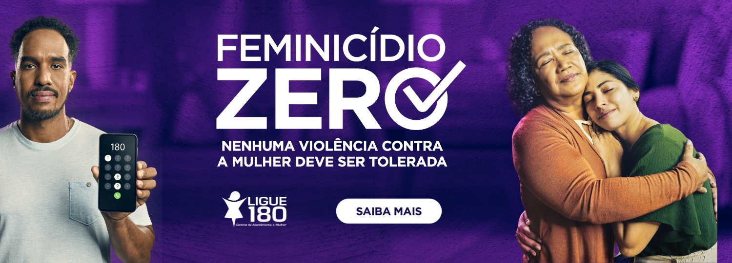 Campanha "Feminicídio Zero" contra violência à mulher, mostrando o Ligue 180 e pessoas em apoio.