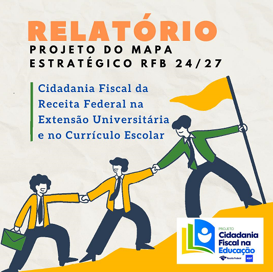 Relatório do Projeto Mapa Estratégico RFB 2024-2027: Cidadania Fiscal na Extensão Universitária e no Currículo Escolar