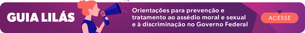 GUIA LILÁS: Orientações para prevenção e tratamento ao assédio moral e sexual e à discriminação no Governo Federal