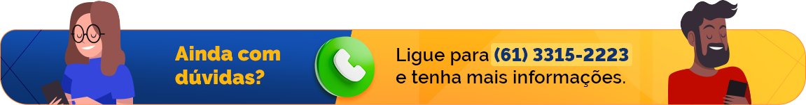 Ainda com dúvidas? Ligue para (61) 3315-2223 e tenha mais informações.