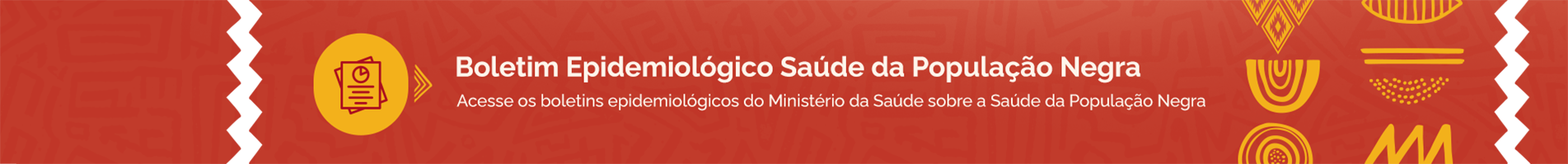 Acesse os boletins epidemiológicos do Ministério da Saúde sobre a Saúde da População Negra