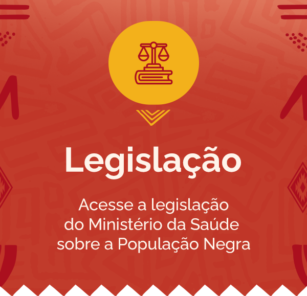 Acesse a legislação do Ministério da Saúde sobre a População Negra