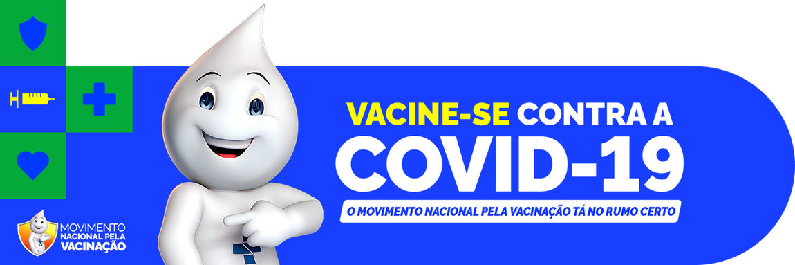 Vacina-se contra a covid-19 - O movimento nacional pela vacinação tá no rumo certo