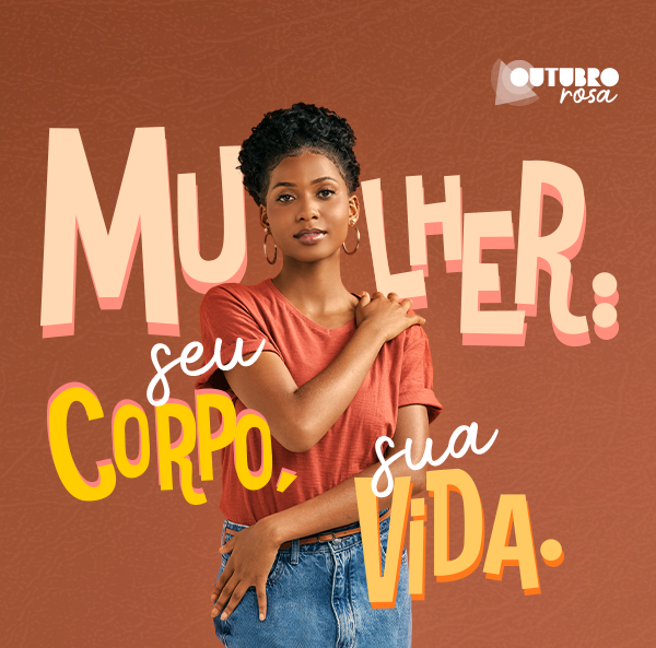 Outubro Rosa: Mulher, seu corpo, sua vida