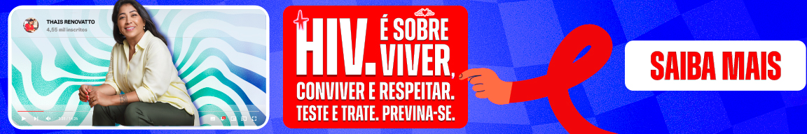 HIV. É sobre viver, conviver e respeitar. Teste e Trate. Previna-se. Saiba mais.