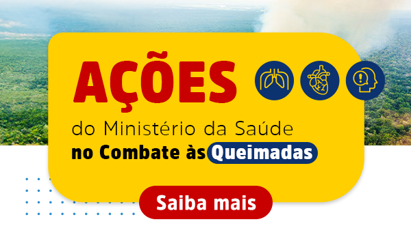 Ações do Ministério da Saúde no Combate às Queimadas - Saiba mais