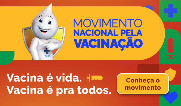 Movimento Nacional pela Vacinação - Vacina é vida. Vacina é pra todos. Conheça o Movimento