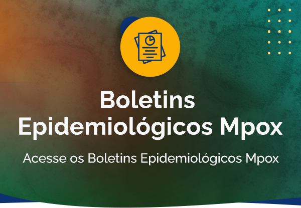 Acesse os Boletins Epidemiológicos Mpox.