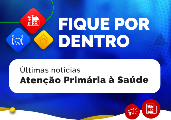 Fique por dentro - Últimas notícias Atenção Especializada à Saúde
