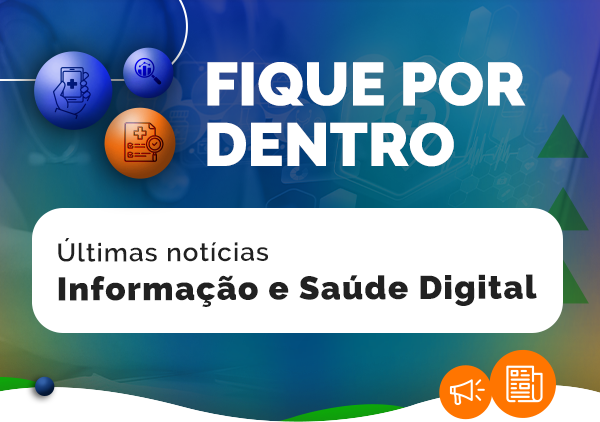 Acesse as últimas notícias da Secretaria de Informação e Saúde Digital do Ministério da Saúde