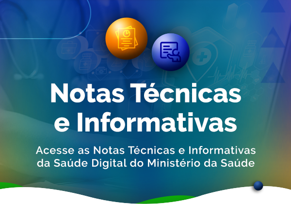 Acesse as notas técnicas da Secretaria de Informação e Saúde Digital do Ministério da Saúde