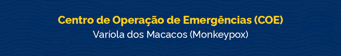 Centro de Operações de Emergências - Varíola dos Macacos (Monkeypox)