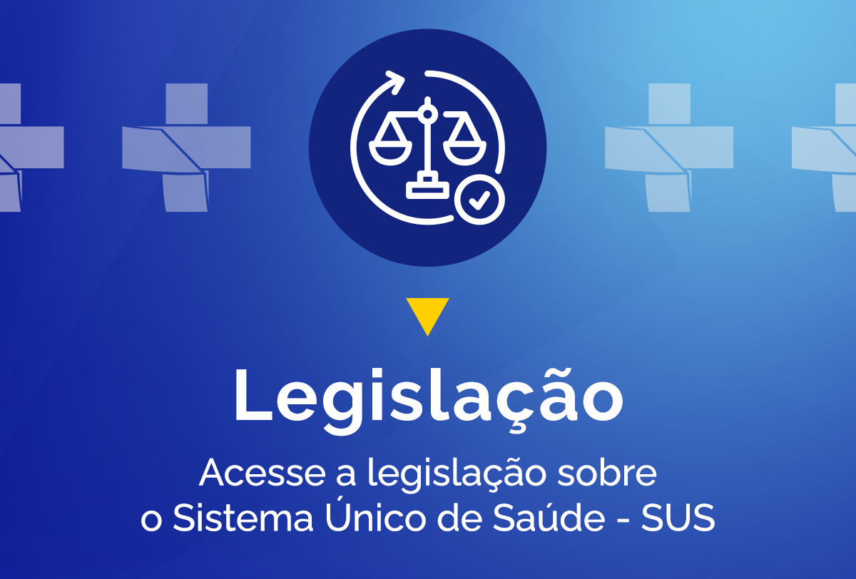 Acesse a legislação sobre o Sistema Único de Saúde - SUS