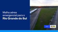 Governo Federal apresenta malha aérea emergencial para o Rio Grande do Sul