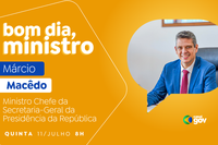Márcio Macêdo detalha novo Cataforte e Conexão Cidadã no "Bom Dia, Ministro" desta quinta (11/7)