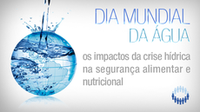 Dia Mundial da Água: os impactos da crise hídrica na segurança alimentar e nutricional