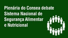 Encontro discutirá fortalecimento do Sisan nos estados e municípios