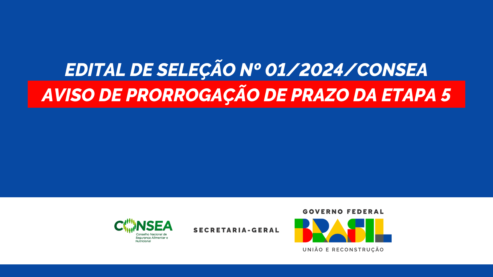 EDITAL DE SELEÇÃO Nº 01/2024/CONSEA - AVISO DE PRORROGAÇÃO DE PRAZO DA ETAPA 5