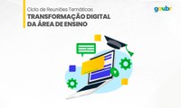 Transformação digital no ensino é tema de reuniões temáticas