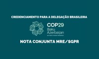 Credenciamento para a delegação brasileira à COP29 da UNFCCC – nota conjunta MRE/SGPR