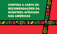 Conferência da Diáspora Africana nas Américas traduz sua voz na Carta de Recomendações