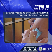 98% dos presos do Sistema Penitenciário Federal já foram vacinados