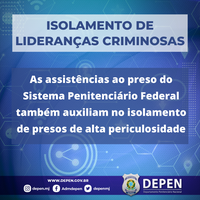 As assistências ao preso do Sistema Penitenciário Federal também auxiliam o isolamento de presos de alta periculosidade