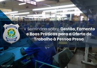 Assista ao V Seminário sobre Gestão, Fomento e Boas Práticas promovido pelo Depen