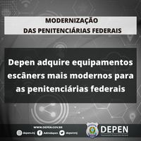 Depen adquire equipamentos escâners mais modernos para as penitenciárias federais