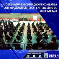 Depen atua em operação de combate à corrupção no sistema penitenciário de Minas Gerais