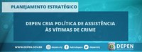 Depen cria Política de Assistência às Vítimas de Crime