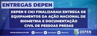 Depen e CNJ finalizaram entrega de equipamentos da Ação Nacional de Biometria e Documentação Civil de Pessoas Presas