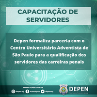 Depen formaliza parceria com o Centro Universitário Adventista de São Paulo para a qualificação dos servidores das carreiras de execução penal