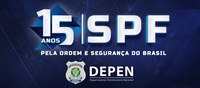 Depen inicia comemorações dos 15 anos do SPF