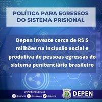 Depen investe cerca de R$ 5 milhões na inclusão social e produtiva de pessoas egressas do sistema penitenciário brasileiro