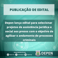 Depen lança edital para selecionar  projetos de assistência jurídica e social aos presos com o objetivo de agilizar o andamento de processos criminais